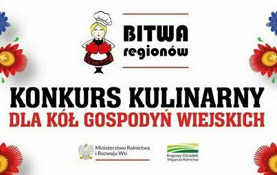 Zdjęcie do Og&oacute;lnopolski Konkurs Kulinarny dla K&oacute;ł Gospodyń Wiejskich pn. &bdquo;Bitwa Region&oacute;w&rdquo;