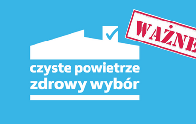 Zdjęcie do Program &quot;Czyste Powietrze&quot; - ważna informacja!